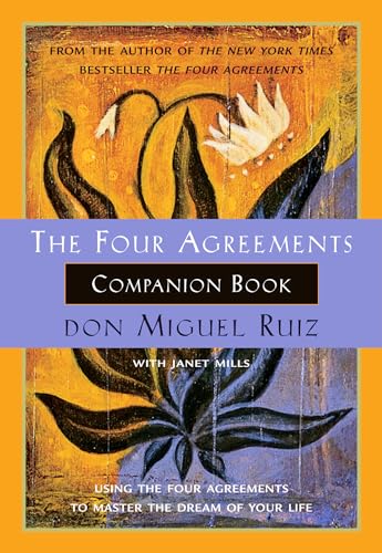 The Four Agreements Companion Book: Using the Four Agreements to Master the Dream of Your Life (A Toltec Wisdom Book, Band 6)